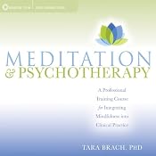 Meditation and Psychotherapy: A Professional Training Course for Integrating Mindfulness into Clinical Practice | [Tara Brach]