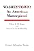 Washertown: An American Masterpiece!: Where It All Began And How I Got To Be This Way