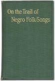 On the Trail of Negro Folk-Songs