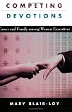 Competing Devotions: Career and Family among Women Executives