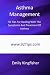 Asthma Management: 92 Tips For Dealing With The Symptoms And Treatment Of Asthma