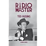 Radio Master - The Life and Times of Sports Broadcasting Great Ted Husing