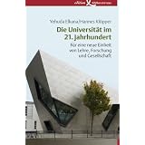 Die Universit�t im 21. Jahrhundert: F�r eine neue Einheit von Lehre, Forschung und Gesellschaftvon "Yehuda Elkana"