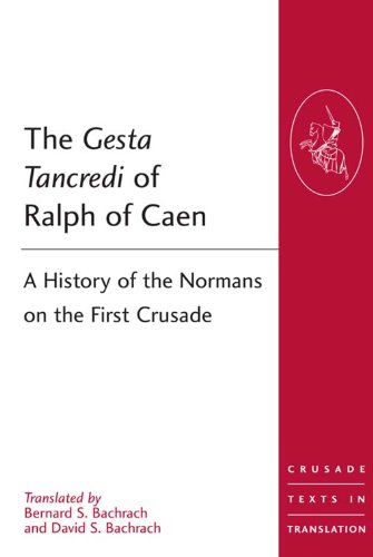 The Gesta Tancredi of Ralph of Caen: A History of the Normans on the First Crusade (Crusade Texts in Translation)