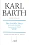 Karl Barth Gesamtausgabe: Gesamtausgabe, Bd.7, Das christliche Leben: Die kirchliche Dogmatik IV/4. Fragmente aus dem Nachla�. Vorlesungen 1959 - 1961