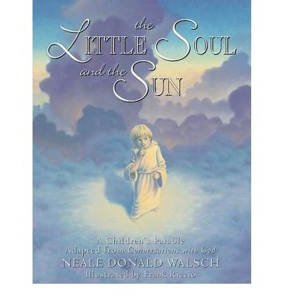 [ The Little Soul and the Sun: A Children's Parable Adapted from Conversations with God ] By Walsch, Neale Donald ( Author ) [ 1998 ) [ Hardcover ]