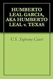 HUMBERTO LEAL GARCIA, AKA HUMBERTO LEAL v. TEXAS
