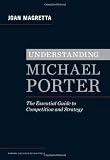 The Essential Michael Porter: What Every Manager Needs to Know About Competition and Strategy