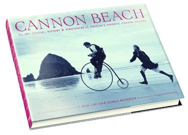Cannon Beach: The Art, Cuisine, History and Atmosphere of Oregon's Favorite Coastal Village