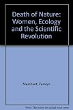 The death of nature : women, ecology, and the Scientific Revolution