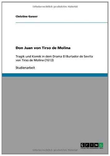 Don Juan von Tirso de Molina: Tragik und Komik in dem Drama El Burlador de Sevilla von Tirso de Molina (1613) (German Edition)