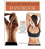 Healthy Shoulder Handbook: 100 Exercises for Treating and Preventing Frozen Shoulder, Rotator Cuff and Other Common Injuries [ HEALTHY SHOULDER HANDBOOK: 100 EXERCISES FOR TREATING AND PREVENTING FROZEN SHOULDER, ROTATOR CUFF AND OTHER COMMON INJURIES ] by Knopf, Karl (Author) Mar-09-2010 [ Paperback ]
