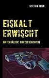 Eiskalt erwischt: Hinterh�ltige Kurzgeschichten