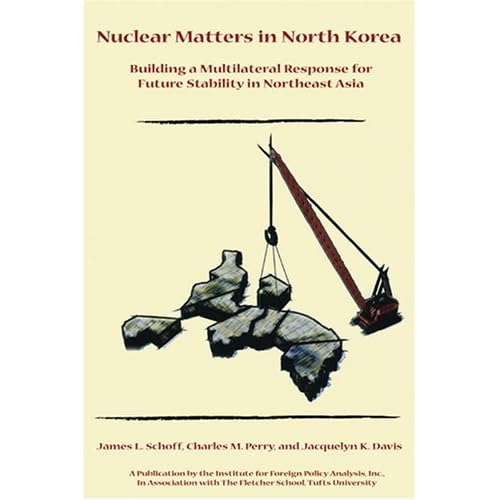 James L. Schoff's Nuclear Matters in North Korea: Building a Multilateral Response for Future Stability in Northeast Asia