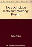 No such place lasts summerlong : poems