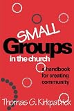 Small Groups in the Church: A Handbook for Creating Community (An Alban Institute Publication)