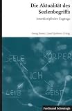 Produkt-Bild: Die Aktualit&auml;t des Seelenbegriffs. Interdisziplin&auml;re Zug&auml;nge