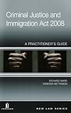 Criminal Justice and Immigration Act 2008 : a practitioner's guide