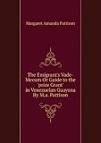 Produkt-Bild: The Emigrant's Vade-Mecum Or Guide to the 'price Grant' in Venezuelan Guayana By M.a. Pattison.