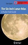 The Six-Inch Lunar Atlas: A Pocket Field Guide (Astronomer's Pocket Field Guide)