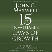 The 15 Invaluable Laws of Growth: Live Them and Reach Your Potential | [John C. Maxwell]