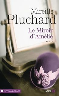 Le Miroir D Amelie Mireille Pluchard Babelio
