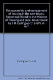 The ownership and management of housing in the new towns : report submitted to the Minister of Housing and Local Government by J. B. Cullingworth and V. A. Karn