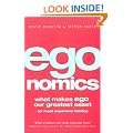 Egonomics: What Makes Ego Our Greatest Asset (or Most Expensive Liability)