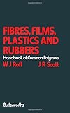 Fibres, films, plastics and rubbers : a handbook of common polymers