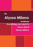 The Alyssa Milano Handbook - Everything you need to know about Alyssa Milano