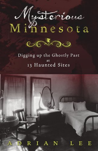Mysterious Minnesota: Digging Up the Ghostly Past at 13 Haunted Sites
