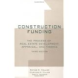Construction Funding: The Process of Real Estate Development, Appraisal, and Finance (Hardcover)