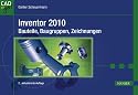 Inventor 2010 - Bauteile, Baugruppen, Zeichnungen: Grundlagen und Methodik in zahlreichen Konstruktionsbeispielen