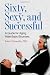 Sixty, Sexy, and Successful: A Guide for Aging Male Baby Boomers (Sex, Love, and Psychology)