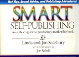 Smart Self-Publishing: An Author's Guide to Producing a Marketable Book : Hot Tips, Sound Advice, and Publishing Adventures from Authors, Distributors, Librarians, and Book