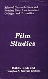 Film Studies: Selected Course Outlines and Reading Lists from American Colleges and Universities
