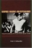 Vampires, Dragons, and Egyptian Kings: Youth Gangs in Postwar New York