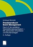 Praxishandbuch Event Management: Das A-Z der perfekten Veranstaltungsorganisation - Mit zahlreichen Checklisten und Mustervorlagen