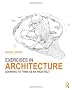 Exercises in Architecture: Learning to Think As an Architect