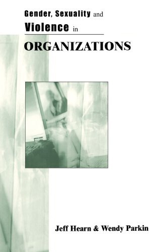 Gender, Sexuality and Violence in Organizations: The Unspoken Forces of Organization Violations