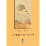 Der Keim der Furchtvon "Steffen B�rtl"