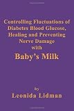 Controlling Fluctuations of Diabetes Blood Glucose, Healing and Preventing Nerve Damage with Baby's Milk