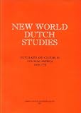 New World Dutch studies : Dutch arts and culture in colonial America, 1609-1776 : proceedings of the symposium organized by Albany Institute of History and Art, Albany, August 2-3, 1986, held in conju