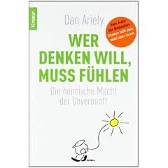Wer denken will, muss f�hlen: Die heimliche Macht der Unvernunft