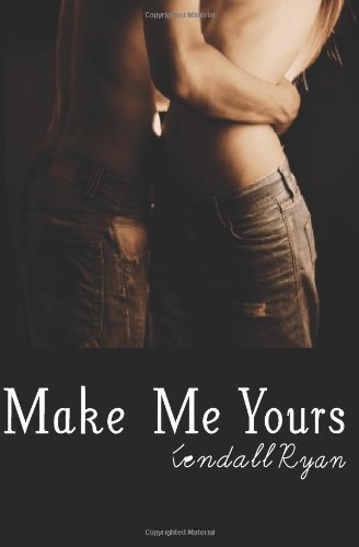 Make Me Yours: Unravel Me #2 (Volume 2) by Kendall Ryan
