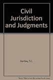 Civil jurisdiction and judgments : the application in England of the convention on jurisdiction and the enforcement of judgments in civil and commercial matters under the Civil Jurisdiction and Judgme