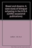 Bread and dreams : a case study of bilingual schooling in the U.S.A.