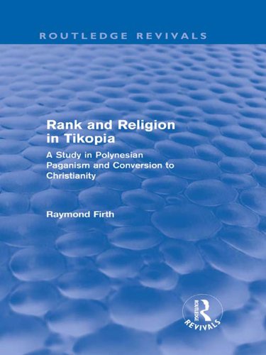 Rank and Religion in Tikopia (Routledge Revivals): A Study in Polynesian Paganism and Conversion to Christianity.