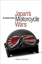 JAPAN'S MOTORCYCLE WARS: An Industrial History