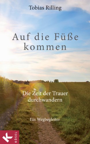 Auf die Füße kommen: Die Zeit der Trauer durchwandern. Ein Wegbegleiter (German Edition)